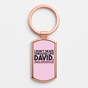 I Don't Skate Through Life David Luxury Keyring 4
