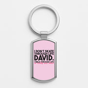 I Don't Skate Through Life David Luxury Keyring 1