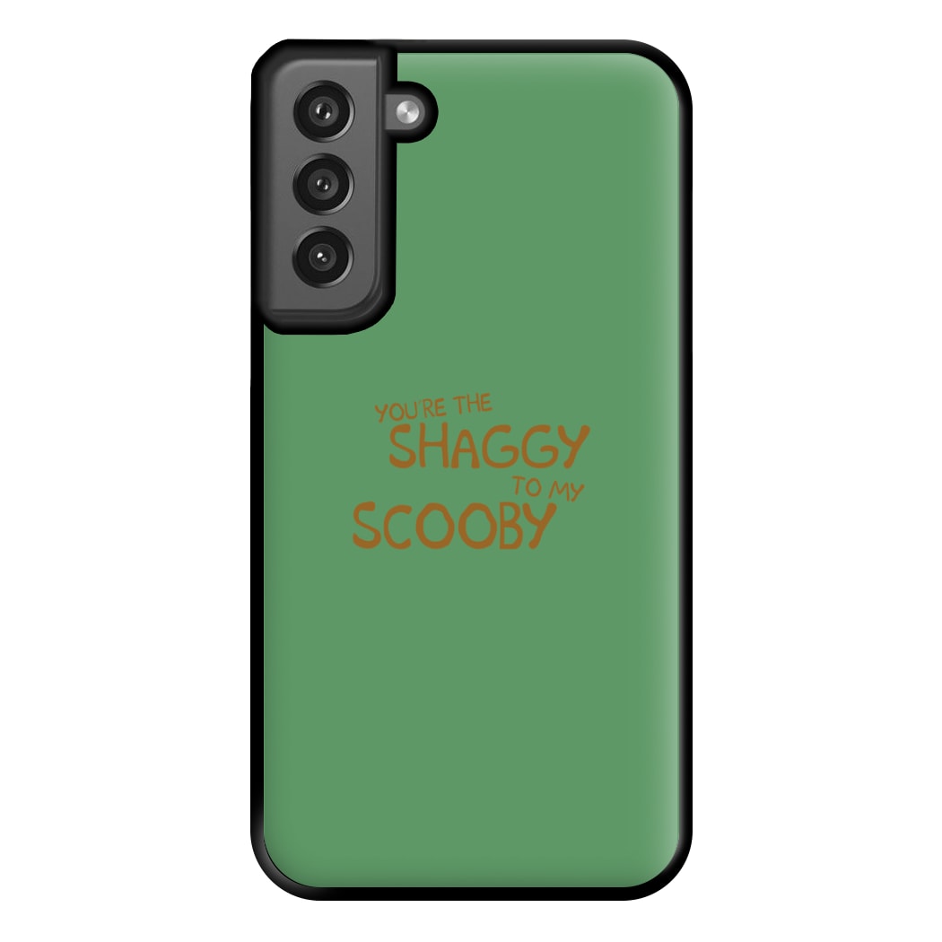 You're The Shaggy To My Scooby - Scoob Phone Case for Galaxy S21FE