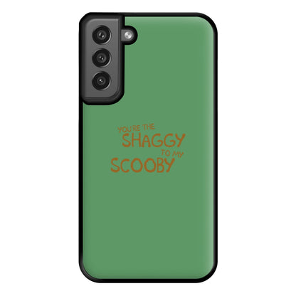 You're The Shaggy To My Scooby - Scoob Phone Case for Galaxy S21FE