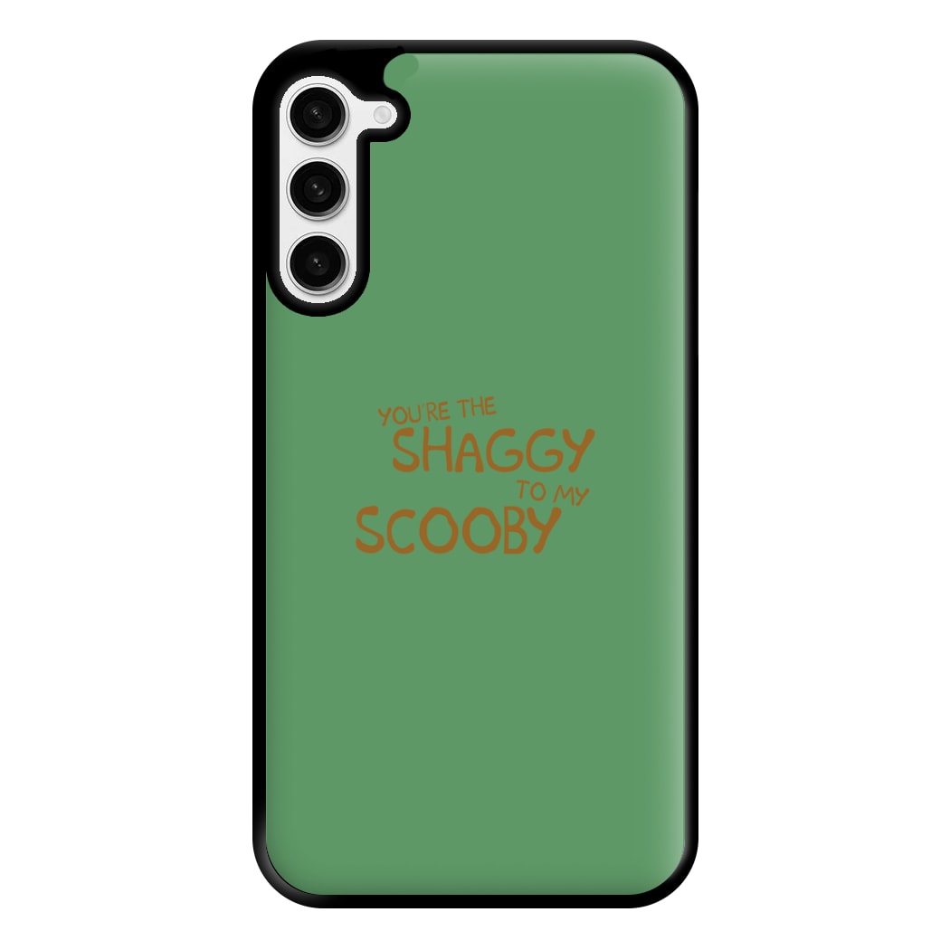 You're The Shaggy To My Scooby - Scoob Phone Case for Galaxy S23 Plus