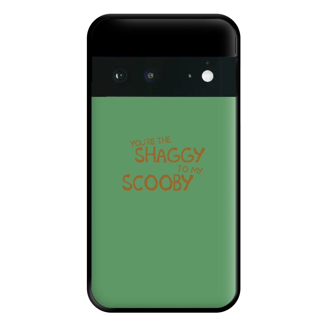 You're The Shaggy To My Scooby - Scoob Phone Case for Google Pixel 6a