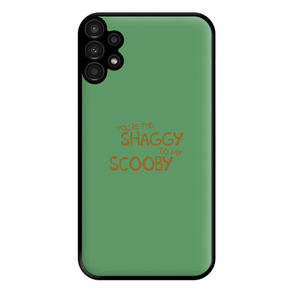 You're The Shaggy To My Scooby - Scoob Phone Case for Galaxy A13