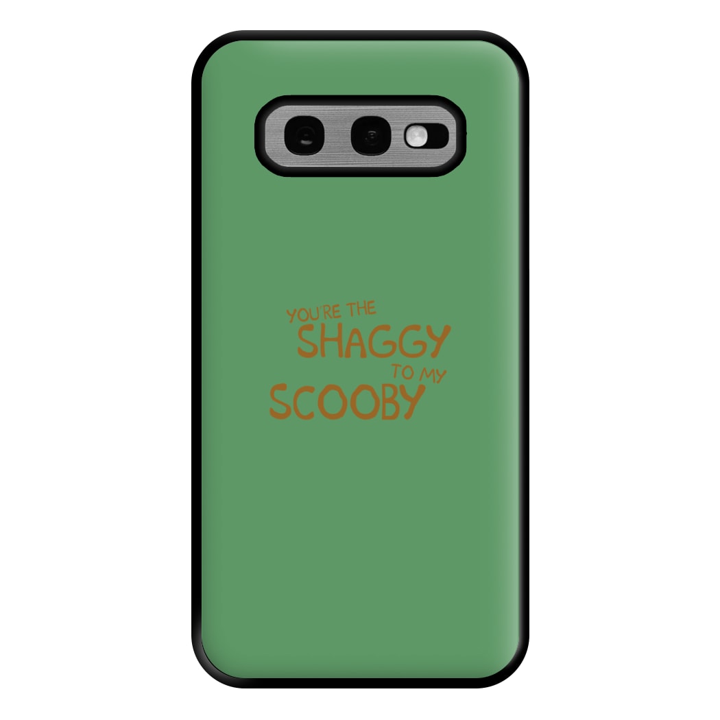 You're The Shaggy To My Scooby - Scoob Phone Case for Galaxy S10e