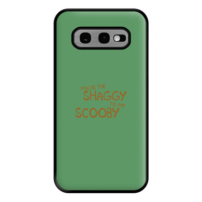 You're The Shaggy To My Scooby - Scoob Phone Case for Galaxy S10e