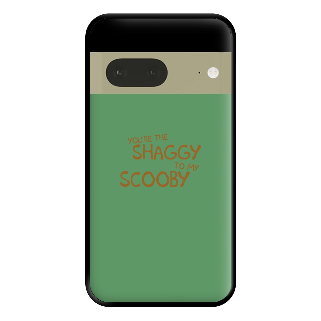 You're The Shaggy To My Scooby - Scoob Phone Case for Google Pixel 7a