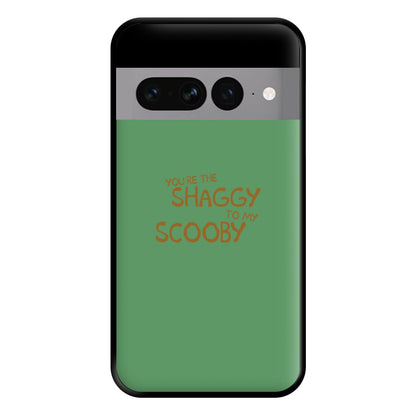 You're The Shaggy To My Scooby - Scoob Phone Case for Google Pixel 7 Pro