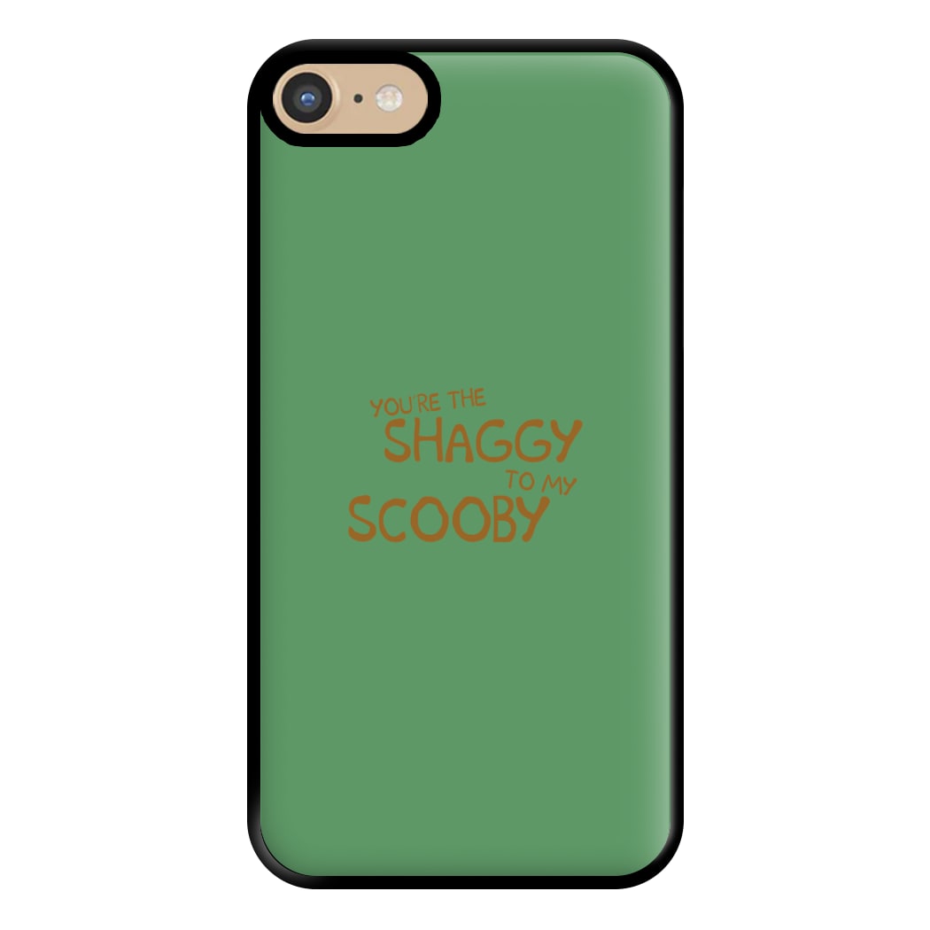 You're The Shaggy To My Scooby - Scoob Phone Case for iPhone 6 / 7 / 8 / SE