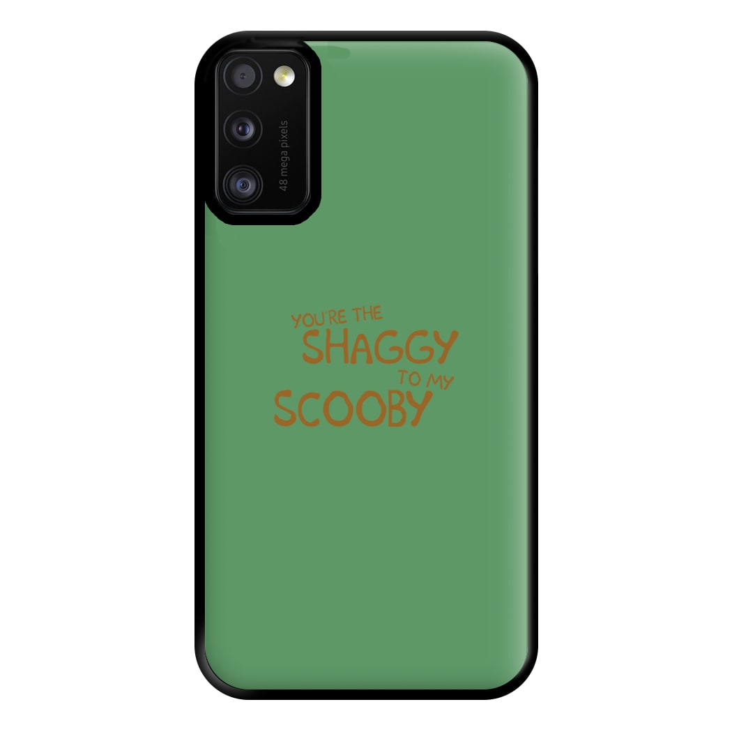 You're The Shaggy To My Scooby - Scoob Phone Case for Galaxy A41