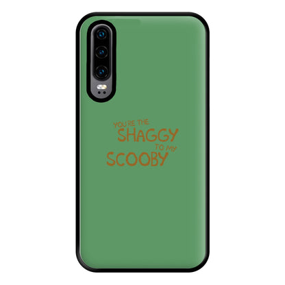 You're The Shaggy To My Scooby - Scoob Phone Case for Huawei P30