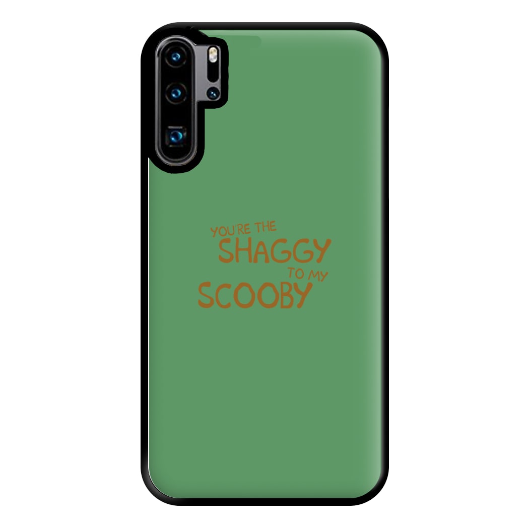 You're The Shaggy To My Scooby - Scoob Phone Case for Huawei P30 Pro