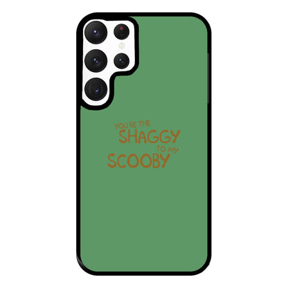 You're The Shaggy To My Scooby - Scoob Phone Case for Galaxy S22 Ultra