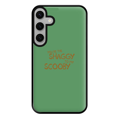 You're The Shaggy To My Scooby - Scoob Phone Case for Galaxy S24FE