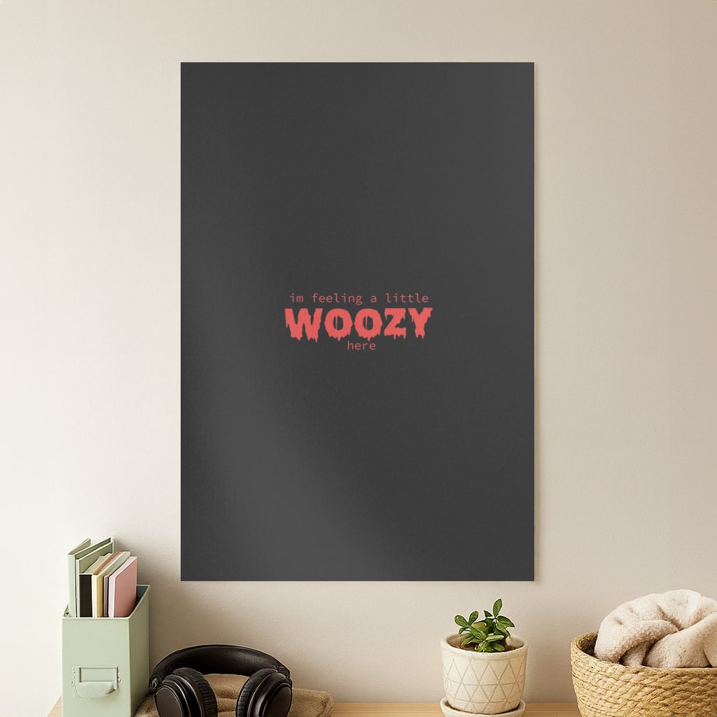 Im Feeling A Little Woozy Here - Halloween Poster
