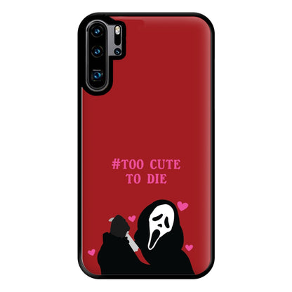 Too Cute To Die Phone Case for Huawei P30 Pro