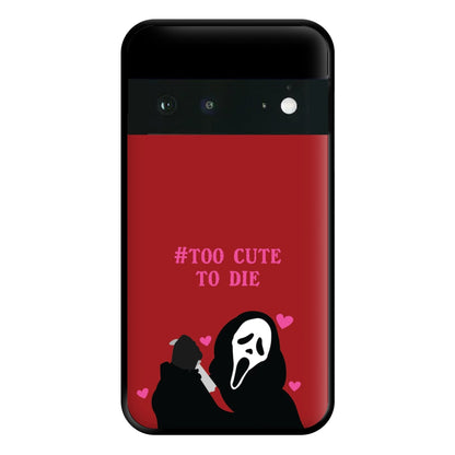 Too Cute To Die Phone Case for Google Pixel 6a