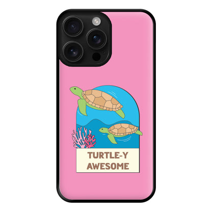 Turtle-y Awesome - Sealife Phone Case for iPhone 16 Pro Max