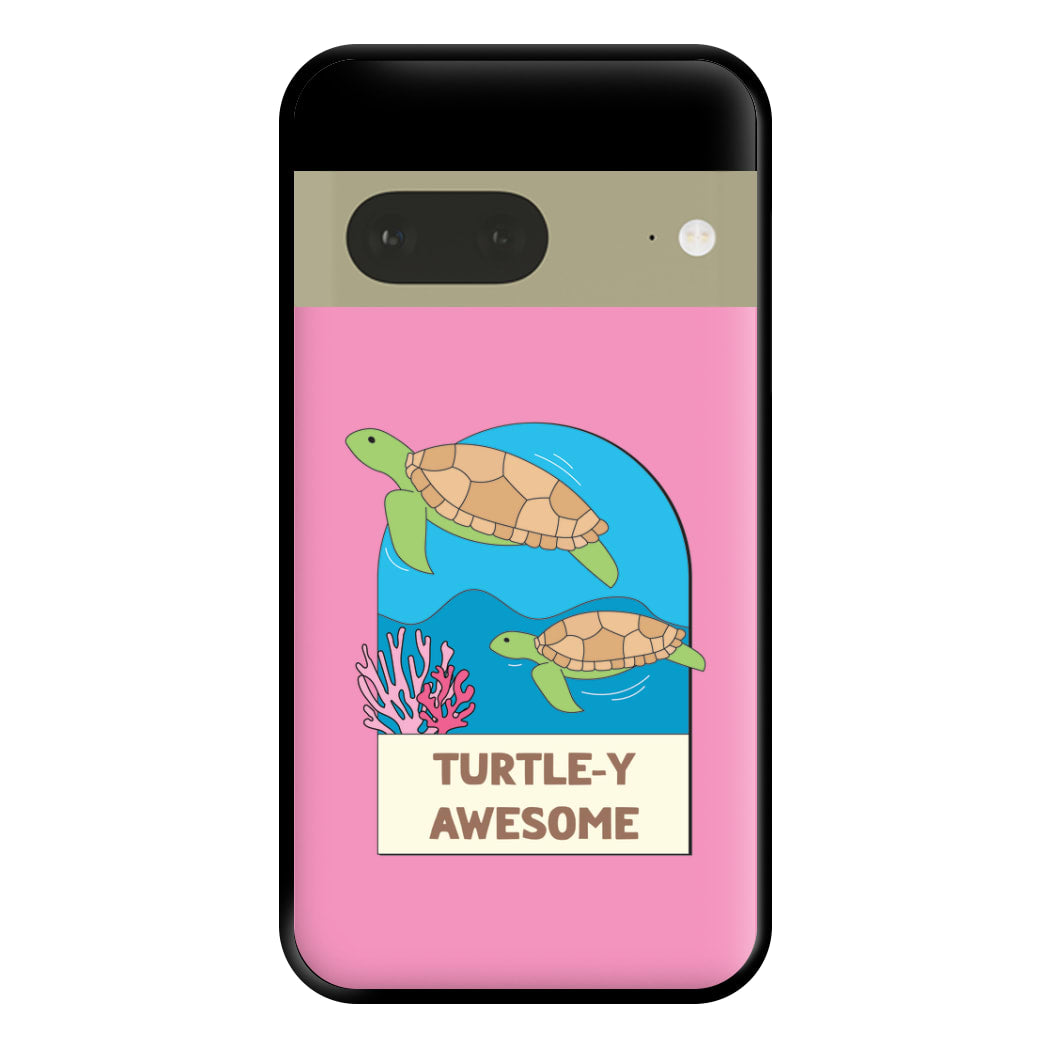 Turtle-y Awesome - Sealife Phone Case for Google Pixel 7a