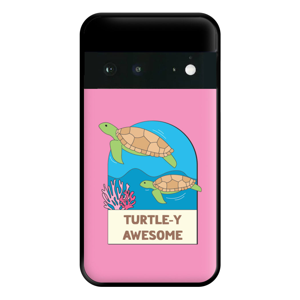 Turtle-y Awesome - Sealife Phone Case for Google Pixel 6a