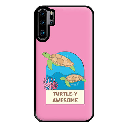 Turtle-y Awesome - Sealife Phone Case for Huawei P30 Pro