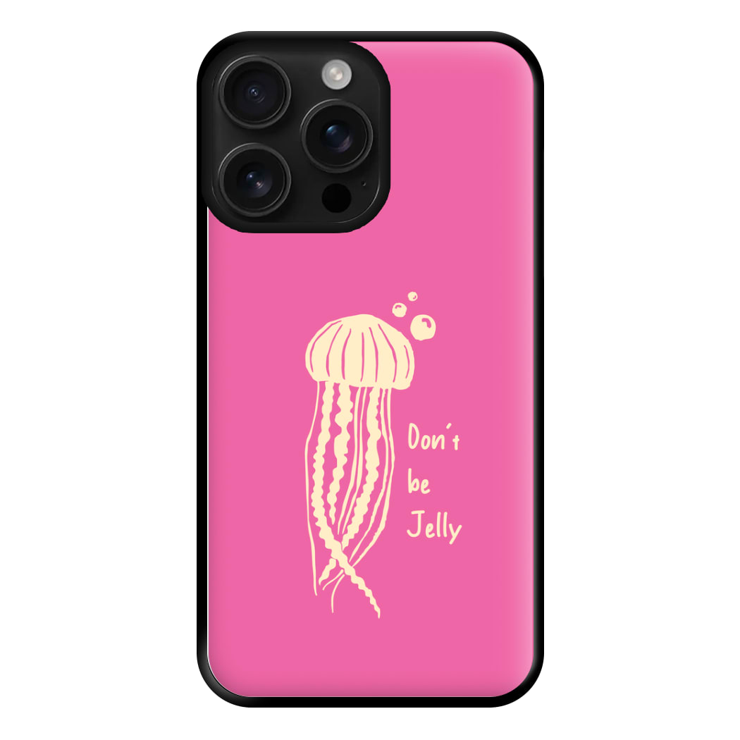 Don't Be Jelly - Sealife Phone Case