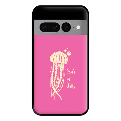 Don't Be Jelly - Sealife Phone Case for Google Pixel 7 Pro