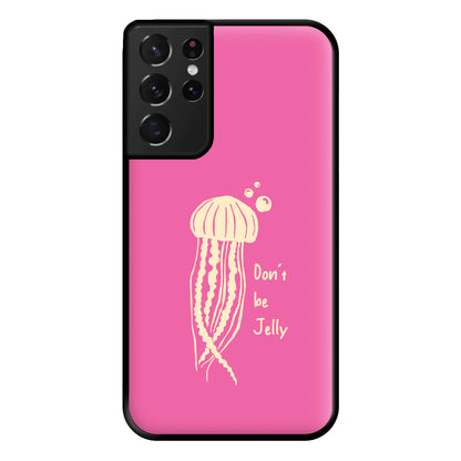 Don't Be Jelly - Sealife Phone Case for Galaxy S21 Ultra