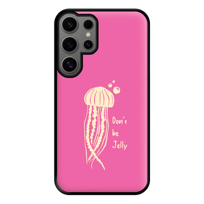 Don't Be Jelly - Sealife Phone Case for Galaxy S24 Ultra