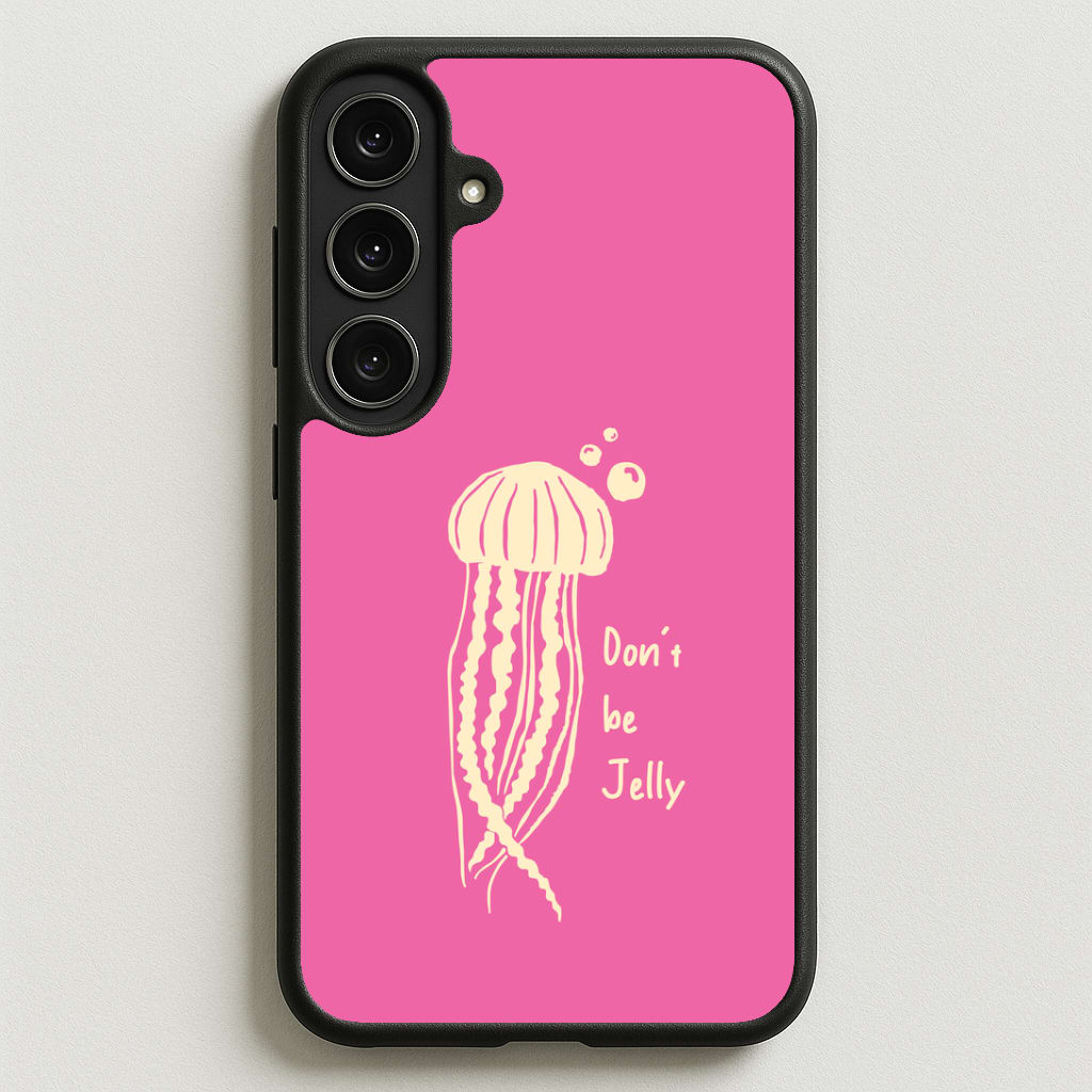 Don't Be Jelly - Sealife Phone Case for Galaxy S25FE