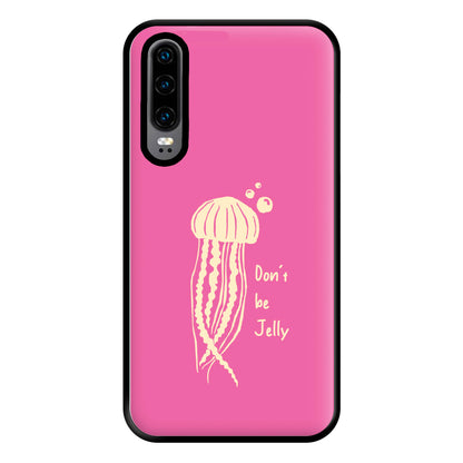 Don't Be Jelly - Sealife Phone Case for Huawei P30