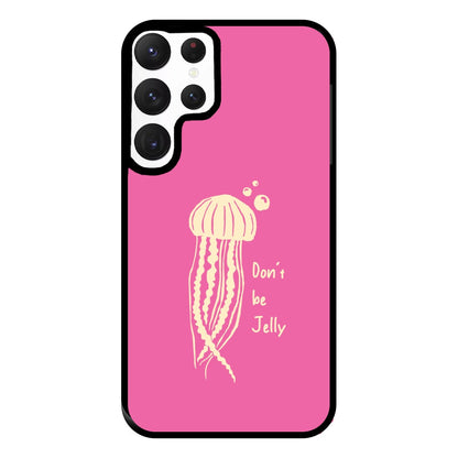 Don't Be Jelly - Sealife Phone Case for Galaxy S22 Ultra