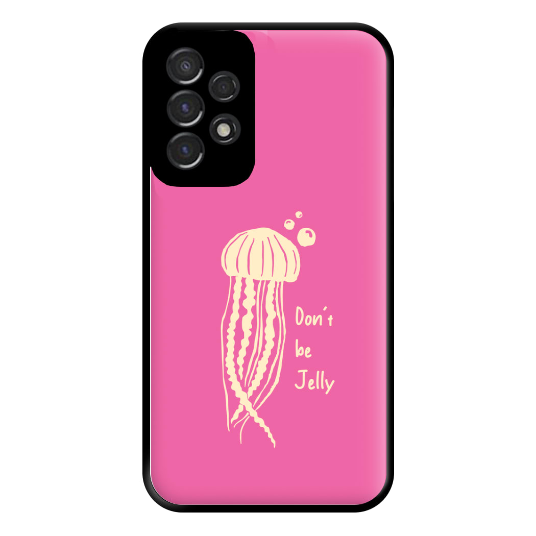 Don't Be Jelly - Sealife Phone Case for Galaxy A53