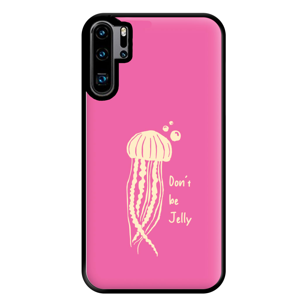 Don't Be Jelly - Sealife Phone Case for Huawei P30 Pro