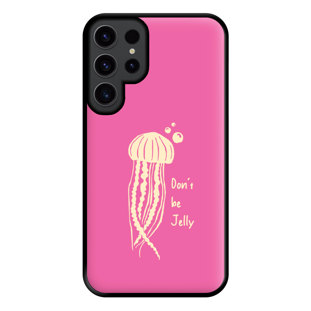 Don't Be Jelly - Sealife Phone Case for Galaxy S23 Ultra