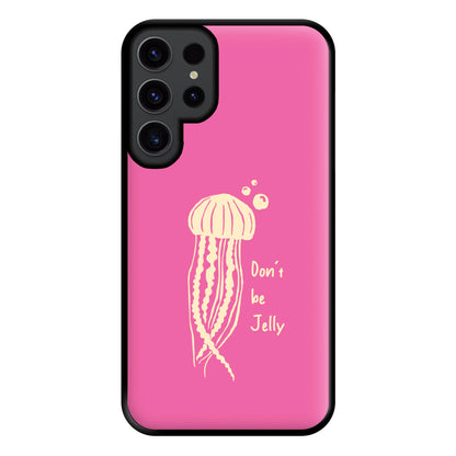 Don't Be Jelly - Sealife Phone Case for Galaxy S23 Ultra