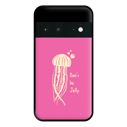 Don't Be Jelly - Sealife Phone Case for Google Pixel 6a