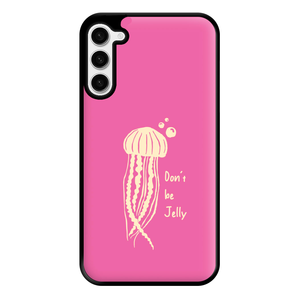 Don't Be Jelly - Sealife Phone Case for Galaxy S23 Plus