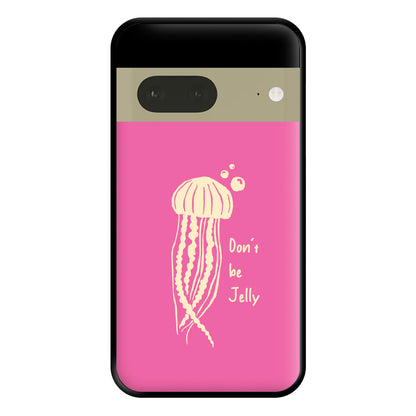 Don't Be Jelly - Sealife Phone Case for Google Pixel 7a