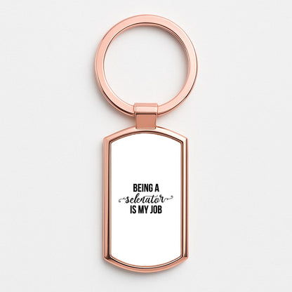 Being A Selenator Is My Job... Rose Gold Keyring