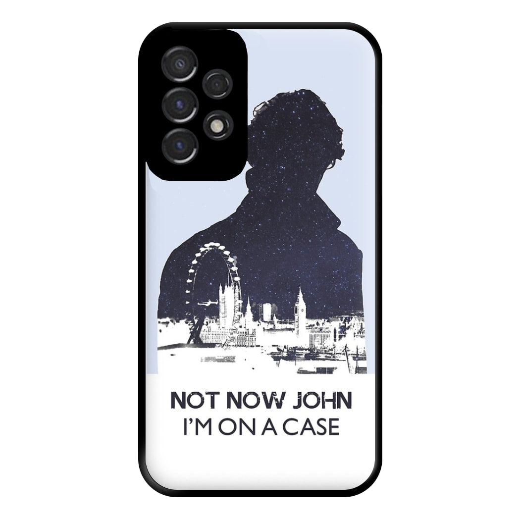 Now Now John, I'm On A Case Phone Case for Galaxy A53