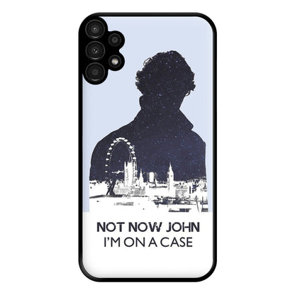 Now Now John, I'm On A Case Phone Case for Galaxy A13