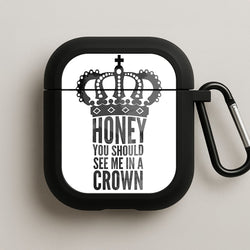 Honey You Should See Me In A Crown AirPods Case