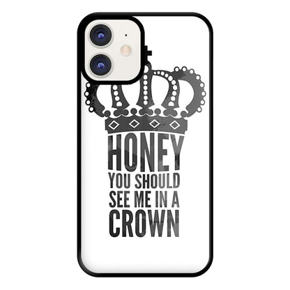 Honey You Should See Me In A Crown Phone Case for iPhone 12 / 12 Pro