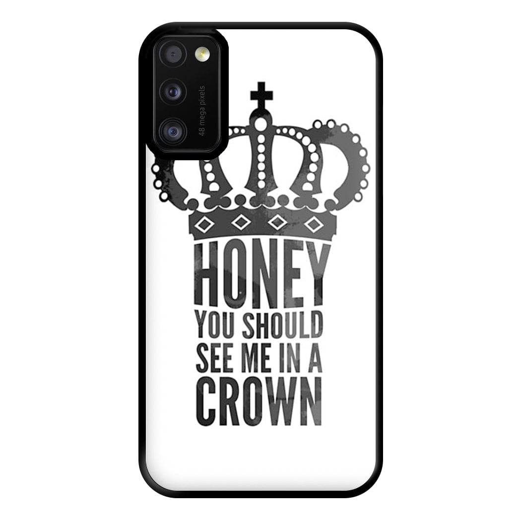 Honey You Should See Me In A Crown Phone Case for Galaxy A41