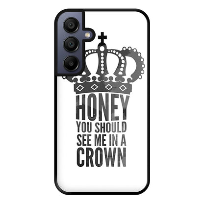 Honey You Should See Me In A Crown Phone Case for Galaxy A15