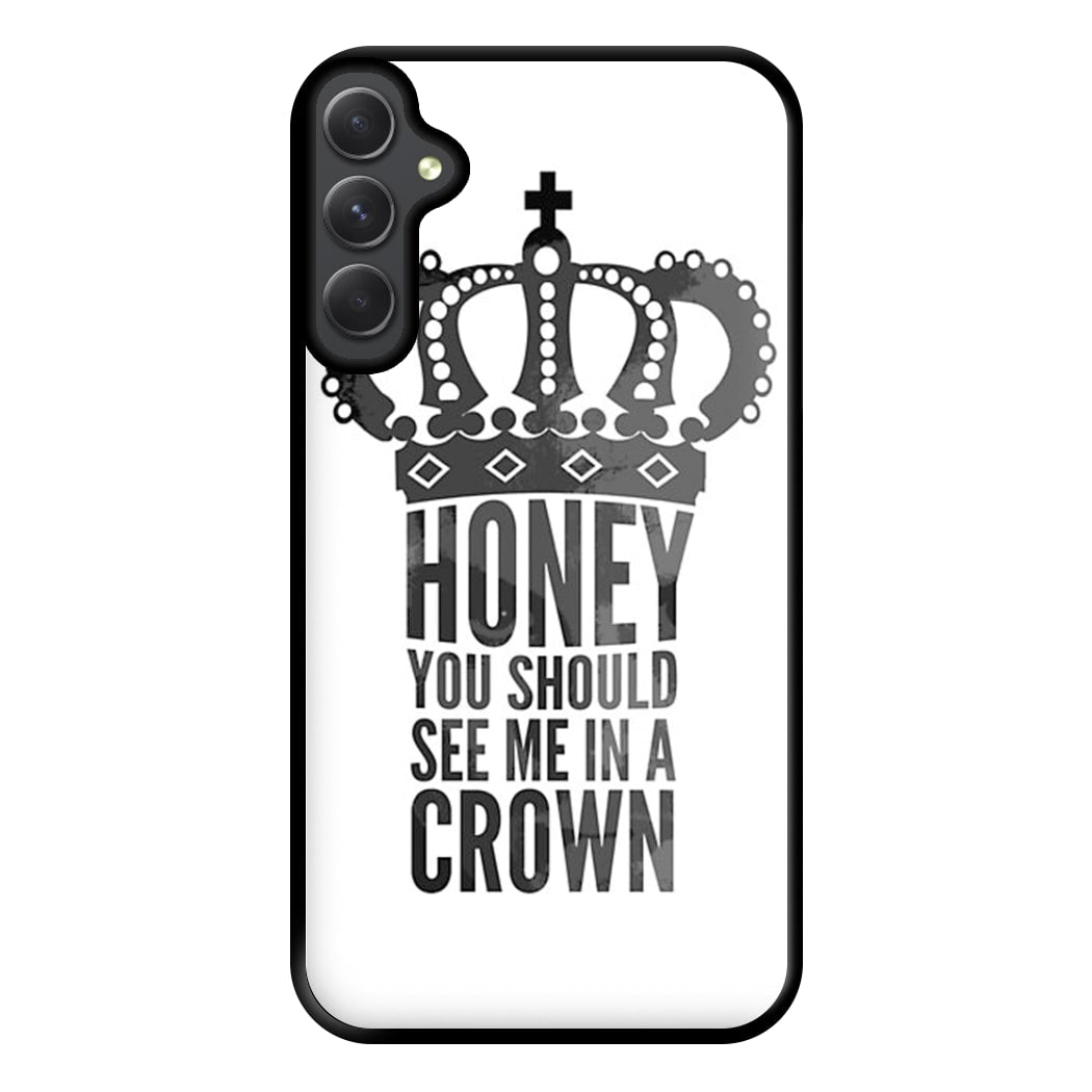 Honey You Should See Me In A Crown Phone Case for Galaxy A34