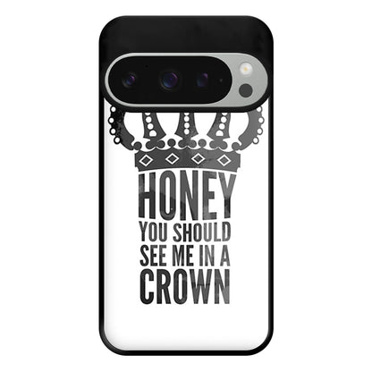 Honey You Should See Me In A Crown Phone Case for Google Pixel 9 Pro XL