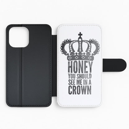 Honey You Should See Me In A Crown Flip Phone Case