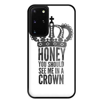 Honey You Should See Me In A Crown Phone Case for Galaxy S20 Plus