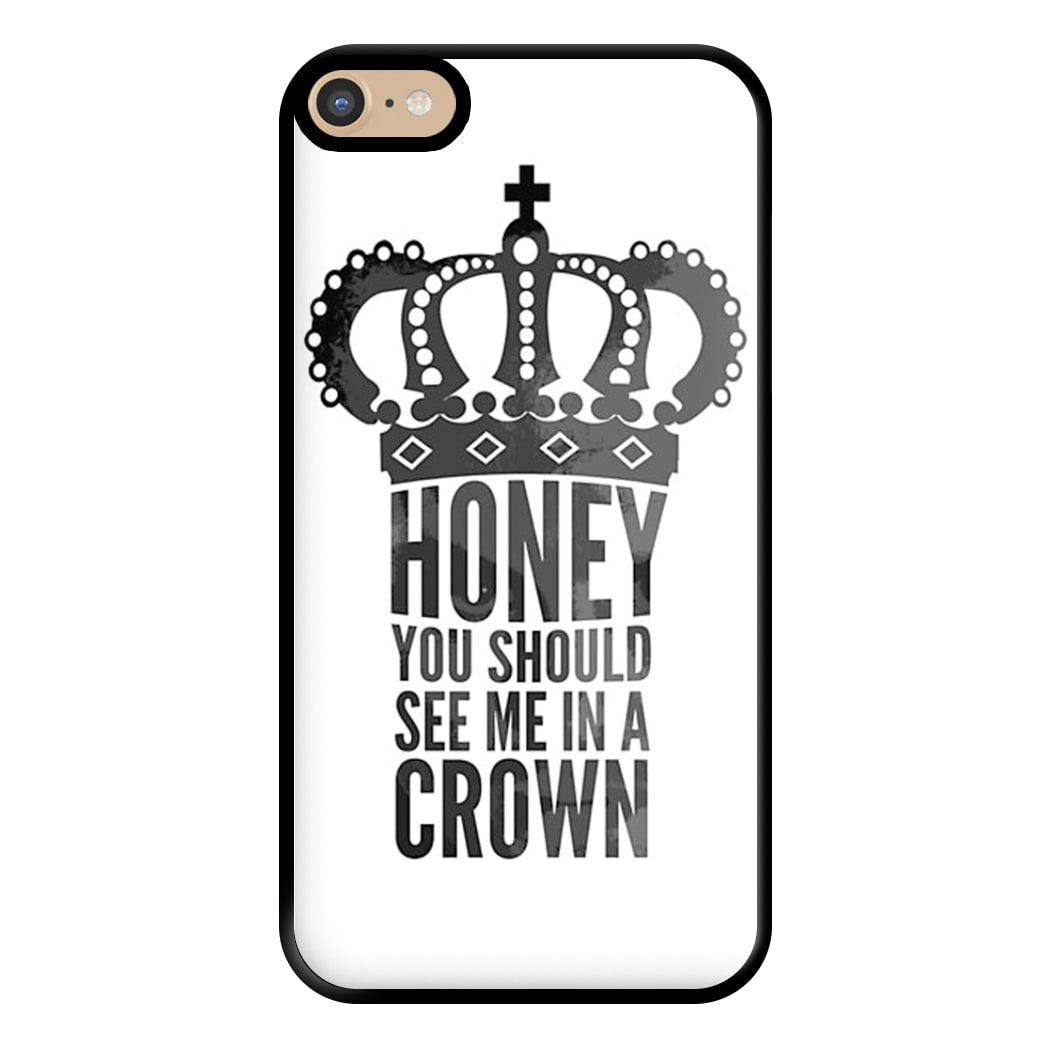 Honey You Should See Me In A Crown Phone Case for iPhone 6 Plus / 7 Plus / 8 Plus